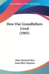 How Our Grandfathers Lived (1903) - Albert Hart Bushnell