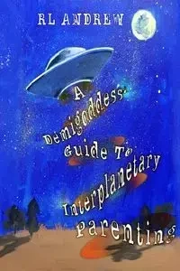 A Demigoddess' Guild To Interplanetary Parenting - Andrew R.L.