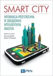 Smart City. Informacja przestrzenna w zarządzaniu inteligentnym miastem - Gotlib Dariusz, Olszewski Robert