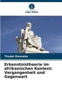 Erkenntnistheorie im afrikanischen Kontext - Mwereke Thadei