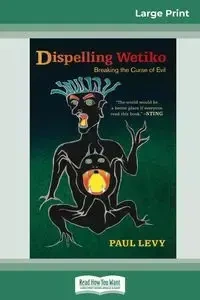 Dispelling Wetiko - Paul Levy