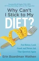 Why Can't I Stick to My Diet? - Erin Wathen Boardman
