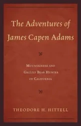 The Adventures of James Capen Adams - Theodore H. Hittell