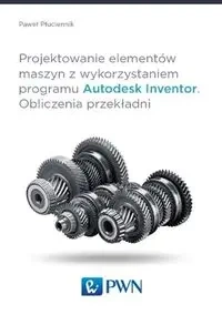Projektowanie elementów maszyn z wykorzystaniem programu Autodesk Inventor - Paweł Płuciennik
