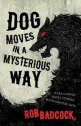 Dog Moves in a Mysterious Way - Rob Badcock