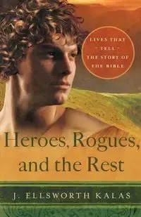 Heroes, Rogues, and the Rest - Ellsworth Kalas J.