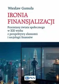 Ironia Finansjalizacji - Wiesław Gumuła