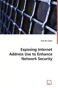 Exposing Internet Address Use to EnhanceNetwork Security - Cooke Evan M.