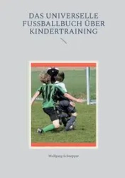 Das universelle Fußballbuch über Kindertraining - Schnepper Wolfgang