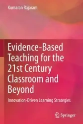 Evidence-Based Teaching for the 21st Century Classroom and Beyond - Rajaram Kumaran