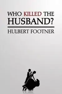 Who Killed the Husband? (an Amos Lee Mappin Mystery) - Footner Hulbert