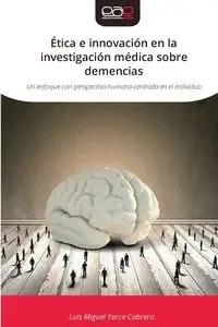 Ética e innovación en la investigación médica sobre demencias - Luis Miguel Yarce Cabrera