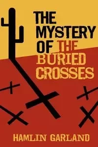 The Mystery of the Buried Crosses - Garland Hamlin