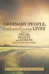 Ordinary People, Extraordinary Lives - Michael Winegarden