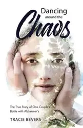 Dancing around the Chaos - Tracie Bevers