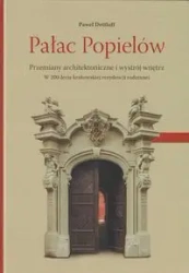 Pałac Popielów Przemiany architektoniczne i wystrój wnętrz - PAWEŁ DETTLOFF