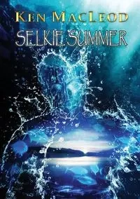 Selkie Summer - Ken MacLeod