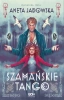 Trylogia szamańska T.2 Szamańskie tango - Aneta Jadowska