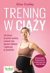 Trening w ciąży. Jak ćwiczyć, by ułatwić narodziny - Gina Conley