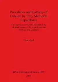 Prevalence and Patterns of Disease in Early Medieval Populations - Tina Jakob