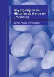Soy zig-zag de mí... Historias de ti y de mí - Javier Fernández Alises
