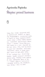 Ślepiec przed lustrem - Agnieszka Papieska