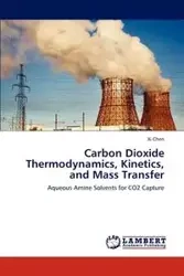 Carbon Dioxide Thermodynamics, Kinetics, and Mass Transfer - Chen XI
