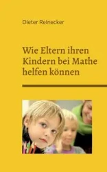 Wie Eltern ihren Kindern bei Mathe helfen können - Reinecker Dieter
