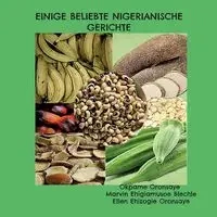 Einige beliebte nigerianische Gerichte - Oronsaye Okpame