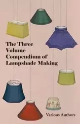 The Three Volume Compendium of Lampshade Making - Various