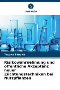 Risikowahrnehmung und öffentliche Akzeptanz neuer Züchtungstechniken bei Nutzpflanzen - Tanaka Yutaka