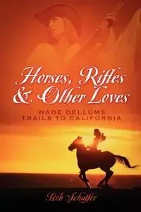 Horses, Rifles & Other Loves - Bob Schaffer