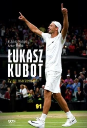 eBook Łukasz Kubot. Żyjąc marzeniami - Łukasz Kubot, Artur Rolak epub mobi