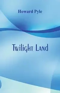 Twilight Land - Howard Pyle