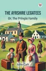 The Ayrshire Legatees Or, The Pringle Family - John Galt