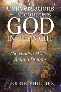 Conversations and Encounters with God in the Night - Terrie Phillips