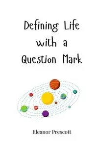 Defining Life with a Question Mark - Eleanor Prescott