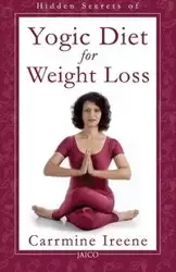 Hidden Secrets of Yogic Diet for Weight Loss - Ireene Carrmine