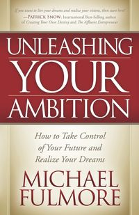 Unleashing Your Ambition - Michael Fulmore