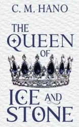 The Queen of Ice & Stone - Hano C. M.