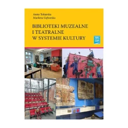 Biblioteki muzealne i teatralne w systemi kultury - Anna Tokarska, Marlena Gęborska
