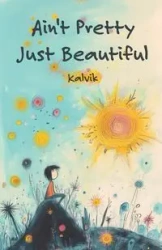 Ain't Pretty Just Beautiful - Kalvik