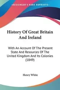 History Of Great Britain And Ireland - Henry White