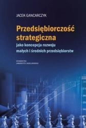 Przedsiębiorczość strategiczna. jako koncepcja... - Jacek Gancarczyk