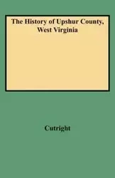 History of Upshur County, West Virginia - William Bernard Cutright