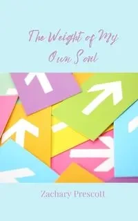 The Weight of My Own Soul - Zachary Prescott