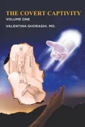 The Covert Captivity - Valentina Ghorashi MD.