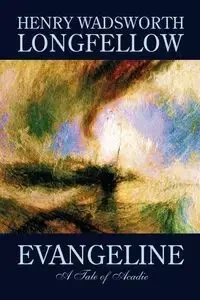 Evangeline by Henry Wadsworth Longfellow, Fiction, Contemporary Romance - Henry Longfellow Wadsworth