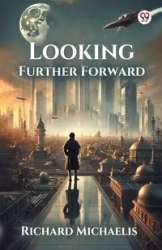 Looking Further Forward - Richard Michaelis