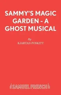 Sammy's Magic Garden - A Ghost Musical - Poskitt Kjartan